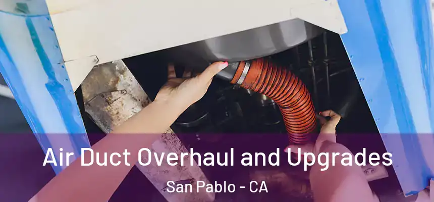  Air Duct Overhaul and Upgrades San Pablo - CA