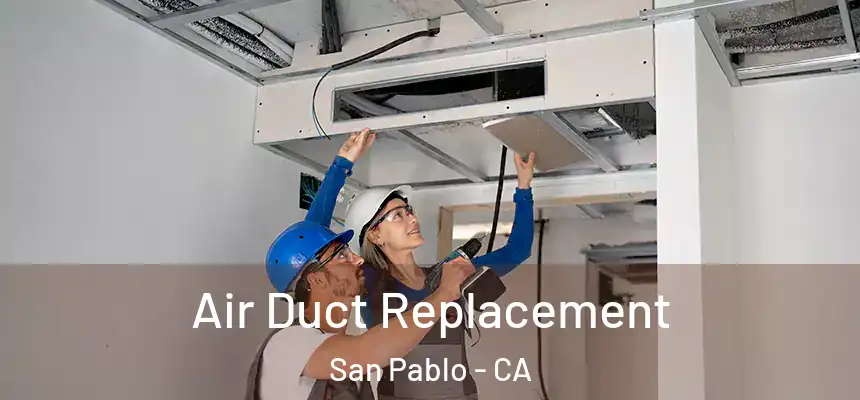 Air Duct Replacement San Pablo - CA