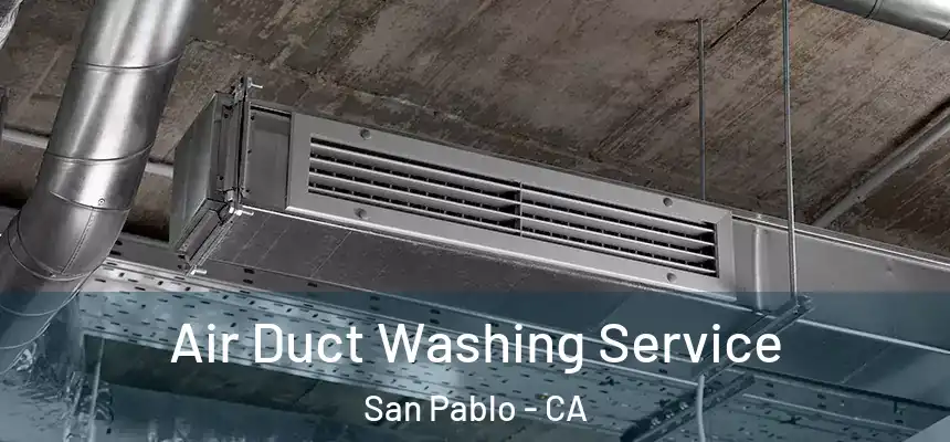 Air Duct Washing Service San Pablo - CA