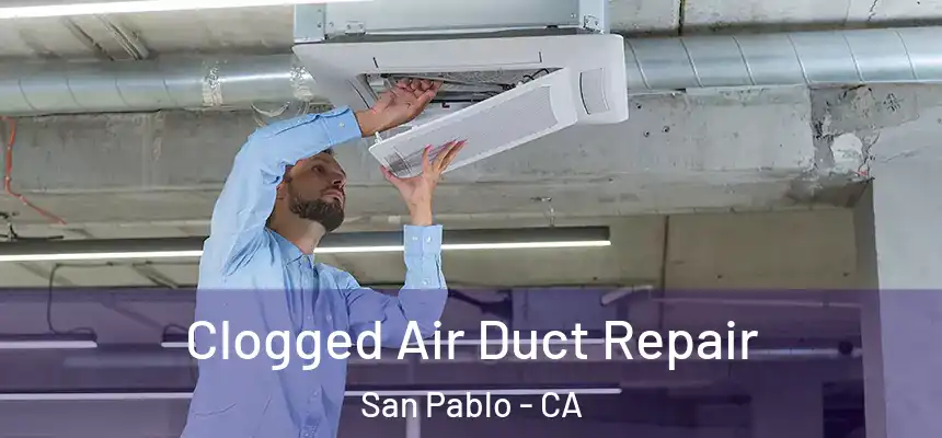  Clogged Air Duct Repair San Pablo - CA