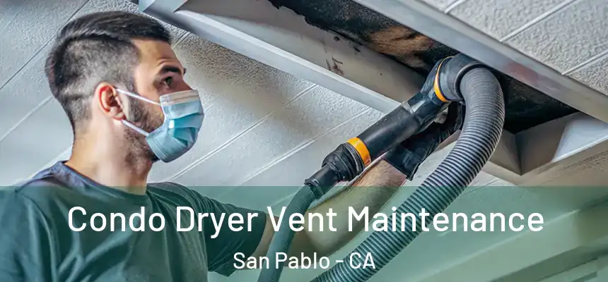  Condo Dryer Vent Maintenance San Pablo - CA