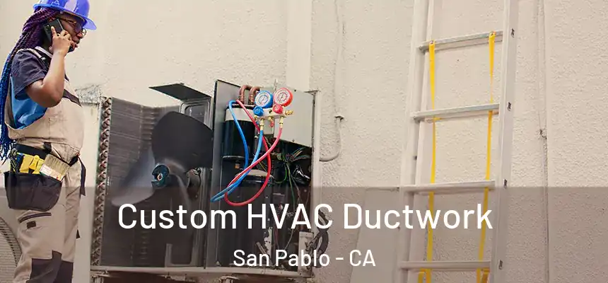  Custom HVAC Ductwork San Pablo - CA