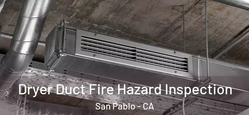 Dryer Duct Fire Hazard Inspection San Pablo - CA