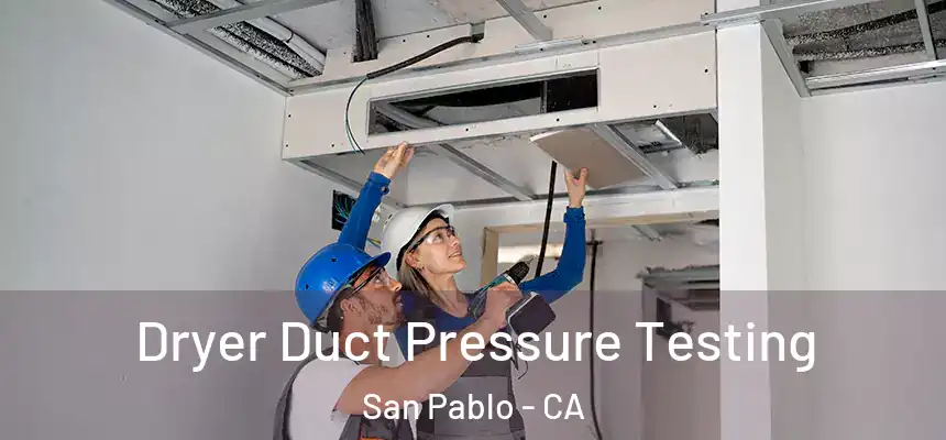  Dryer Duct Pressure Testing San Pablo - CA