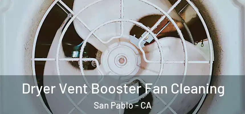  Dryer Vent Booster Fan Cleaning San Pablo - CA