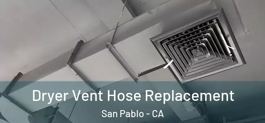 Dryer Vent Hose Replacement San Pablo - CA