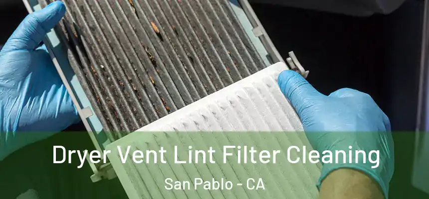  Dryer Vent Lint Filter Cleaning San Pablo - CA