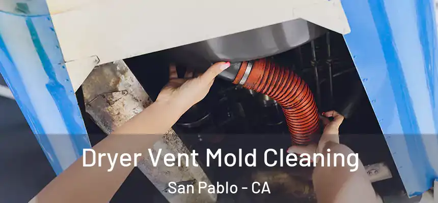  Dryer Vent Mold Cleaning San Pablo - CA
