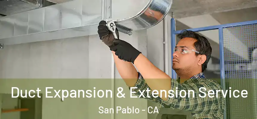  Duct Expansion & Extension Service San Pablo - CA
