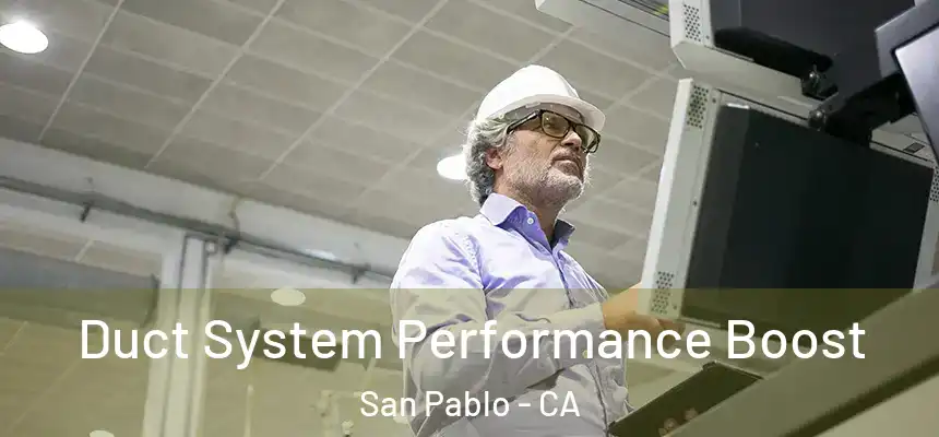 Duct System Performance Boost San Pablo - CA