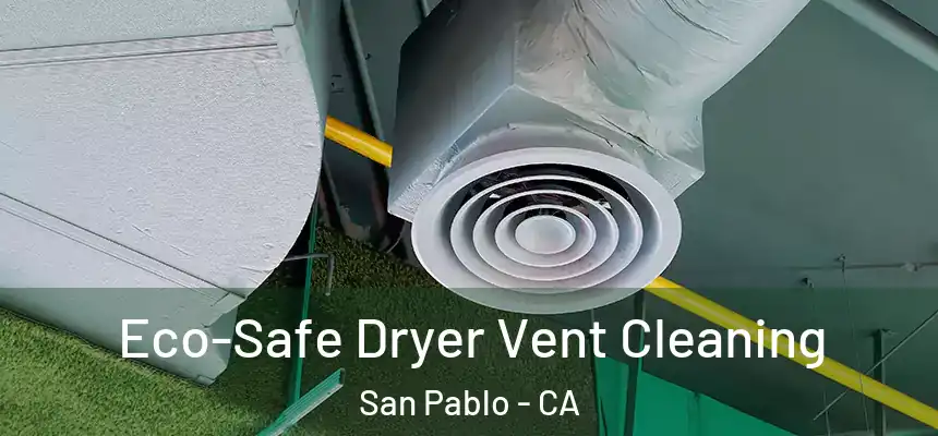  Eco-Safe Dryer Vent Cleaning San Pablo - CA