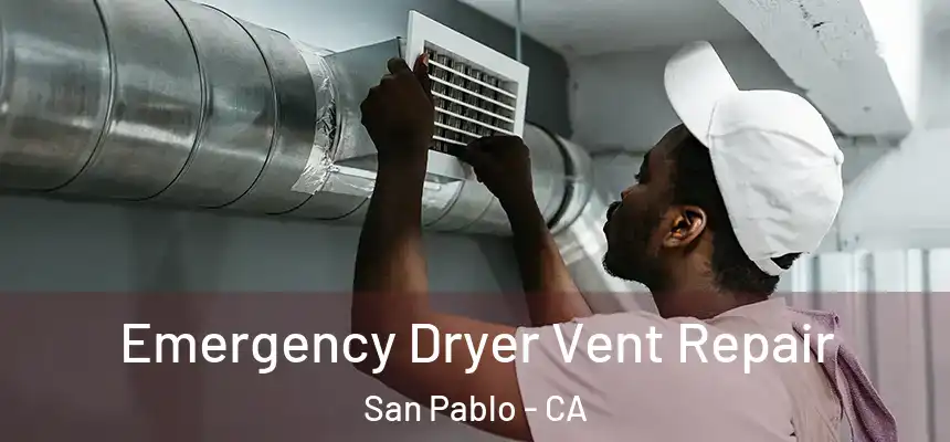  Emergency Dryer Vent Repair San Pablo - CA