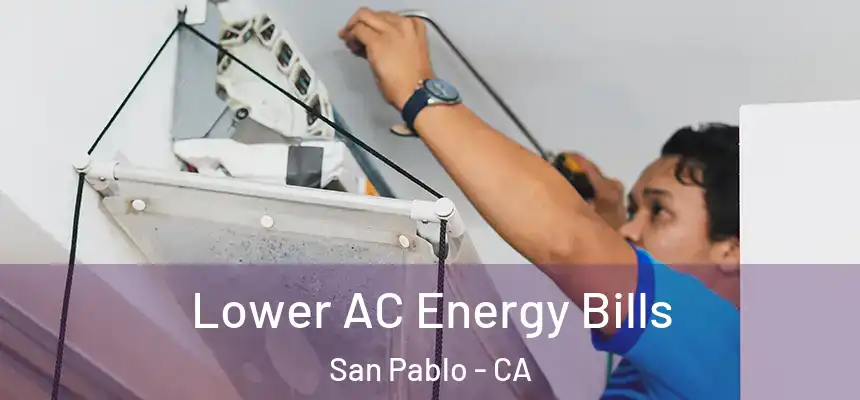  Lower AC Energy Bills San Pablo - CA