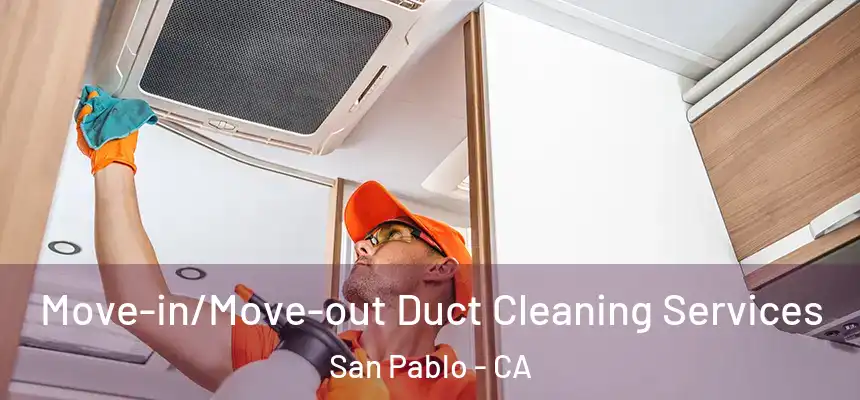  Move-in/Move-out Duct Cleaning Services San Pablo - CA