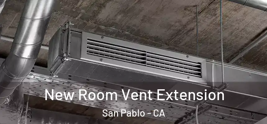  New Room Vent Extension San Pablo - CA