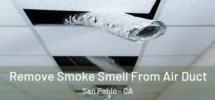  Remove Smoke Smell From Air Duct San Pablo - CA