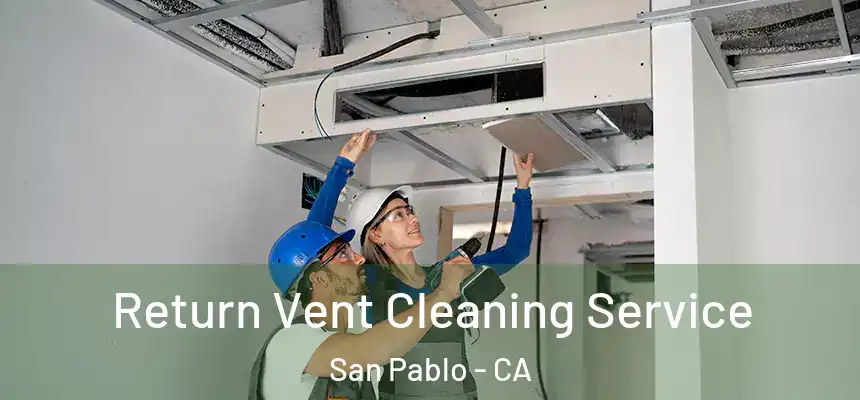  Return Vent Cleaning Service San Pablo - CA