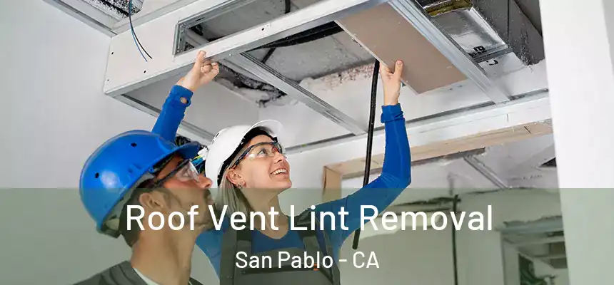 Roof Vent Lint Removal San Pablo - CA