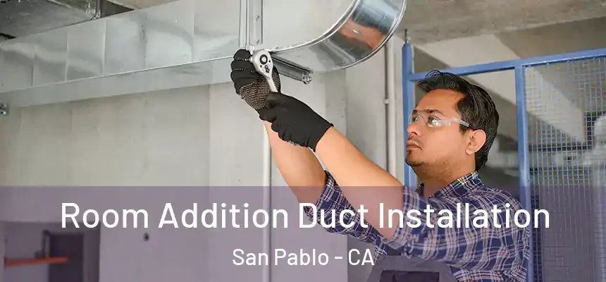  Room Addition Duct Installation San Pablo - CA