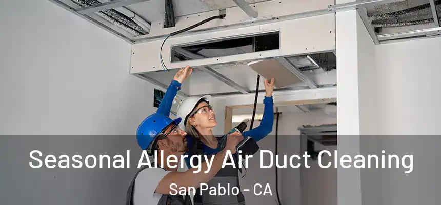  Seasonal Allergy Air Duct Cleaning San Pablo - CA