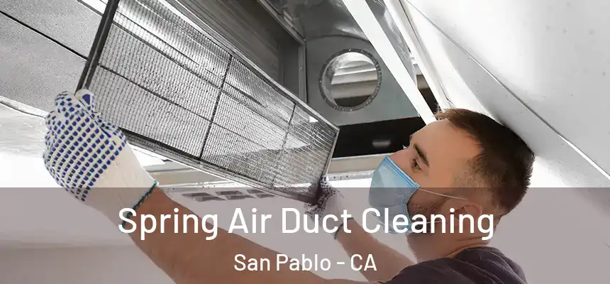  Spring Air Duct Cleaning San Pablo - CA