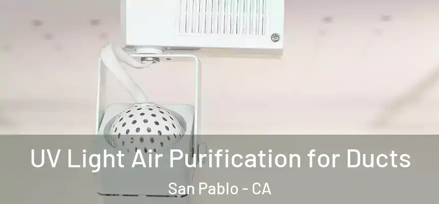  UV Light Air Purification for Ducts San Pablo - CA