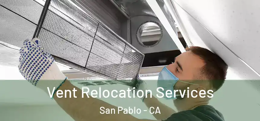 Vent Relocation Services San Pablo - CA