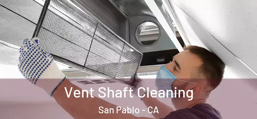  Vent Shaft Cleaning San Pablo - CA